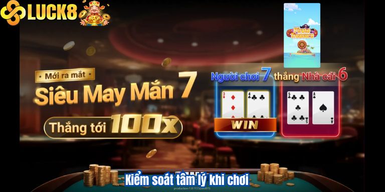 Cách Chơi Liêng Luck8 Ăn Tiền Hiệu Quả Nhất 3 Kiểm soát tâm lý khi chơi