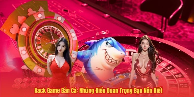 Hack Game Bắn Cá: Những Điều Quan Trọng Bạn Nên Biết 7 Hack Game Bắn Cá: Những Điều Quan Trọng Bạn Nên Biết